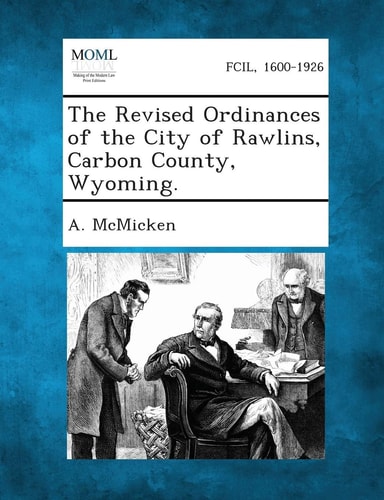 The Revised Ordinances of the City of Rawlins, Carbon County, Wyoming