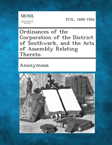 Ordinances of the Corporation of the District of Southwark, and the Acts of Assembly Relating Thereto