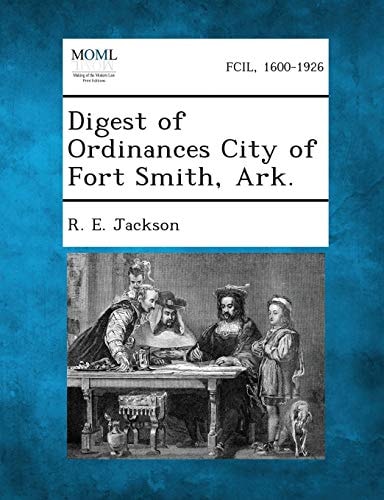Digest of Ordinances City of Fort Smith, Ark