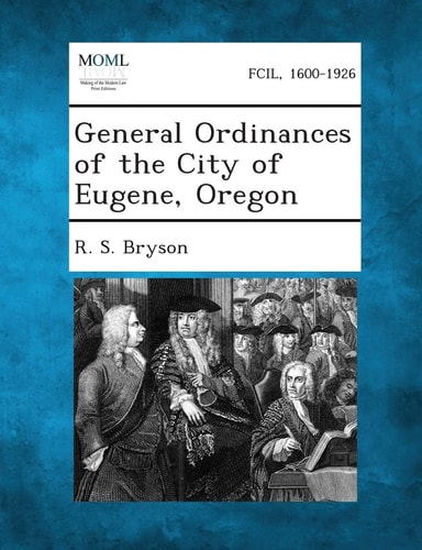 General Ordinances of the City of Eugene, Oregon