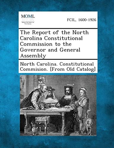 The Report of the North Carolina Constitutional Commission to the Governor and General Assembly