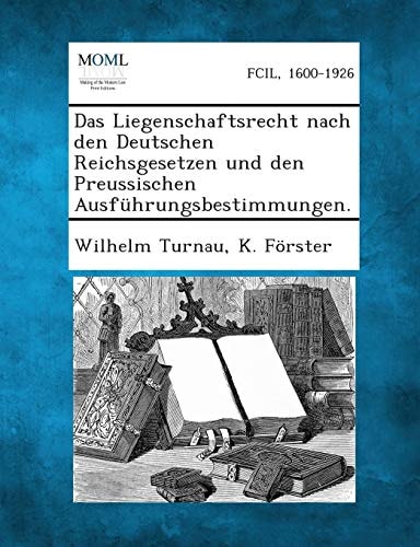 Das Liegenschaftsrecht Nach Den Deutschen Reichsgesetzen und Den Preussischen Ausfuhrungsbestimmungen
