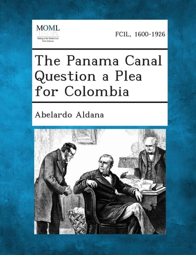 The Panama Canal Question a Plea for Colombia