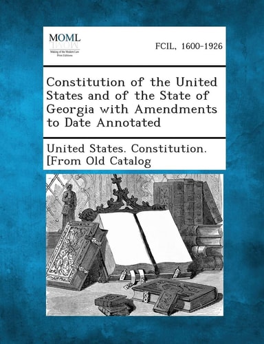 Constitution of the United States and of the State of Georgia with Amendments to Date Annotated