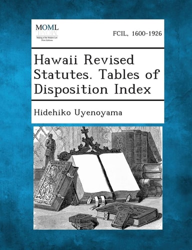 Hawaii Revised Statutes. Tables of Disposition Index