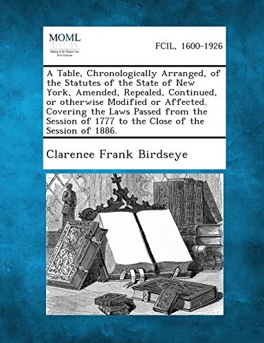 A Table, Chronologically Arranged, of the Statutes of the State of New York, Amended, Repealed, Continued, Or Otherwise Modified Or Affected. Covering