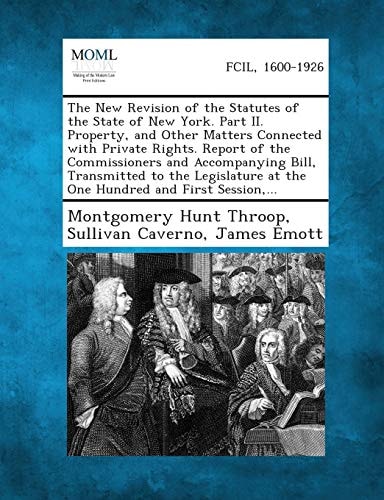 The New Revision of the Statutes of the State of New York. Part Ii. Property, and Other Matters Connected with Private Rights. Report of the Commissio