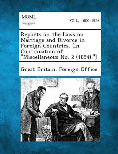 Reports on the Laws on Marriage and Divorce in Foreign Countries. [in Continuation of Miscellaneous No. 2 . ]