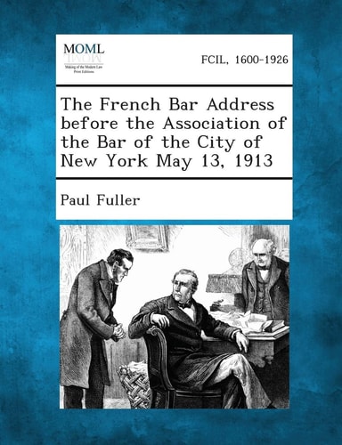 The French Bar Address Before the Association of the Bar of the City of New York May 13 1913
