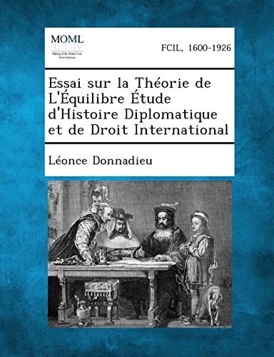 Essai Sur la Théorie de L'Équilibre Étude D'Histoire Diplomatique Et de Droit International