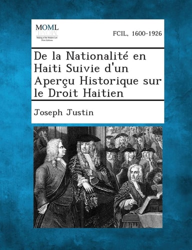 De la Nationalité en Haiti Suivie D'un Aperçu Historique Sur Le Droit Haitien