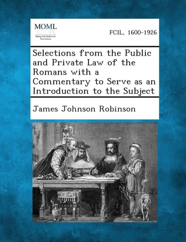 Selections from the Public and Private Law of the Romans with a Commentary to Serve As an Introduction to the Subject
