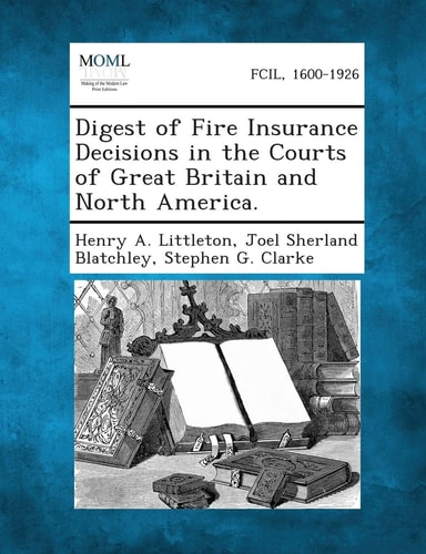 Digest of Fire Insurance Decisions in the Courts of Great Britain and North America
