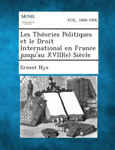 Les Théories Politiques Et Le Droit International en France Jusqu'au Xviii Siècle
