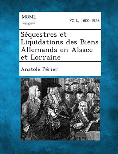 Séquestres Et Liquidations Des Biens Allemands en Alsace Et Lorraine