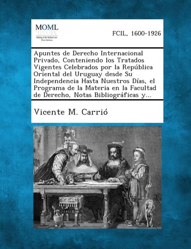 Apuntes de Derecho Internacional Privado, Conteniendo Los Tratados Vigentes Celebrados Por la Republica Oriental Del Uruguay Desde Su Independencia Ha