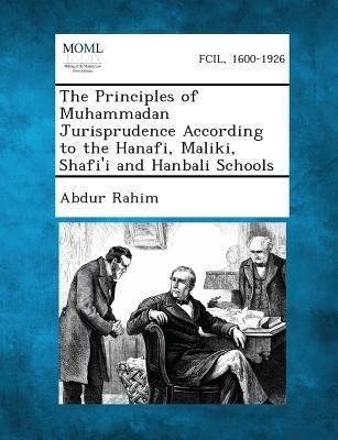 The Principles of Muhammadan Jurisprudence According to the Hanafi, Maliki, Shafii and Hanbali Schools
