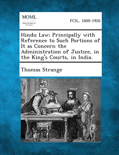 Hindu Law; Principally with Reference to Such Portions of It As Concern the Administration of Justice, in the King's Courts, in India
