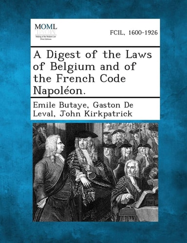 A Digest of the Laws of Belgium and of the French Code Napoleon