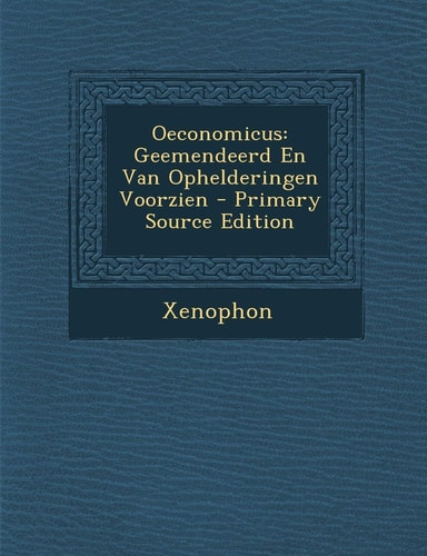 Oeconomicus Geemendeerd En Van Ophelderingen Voorzien