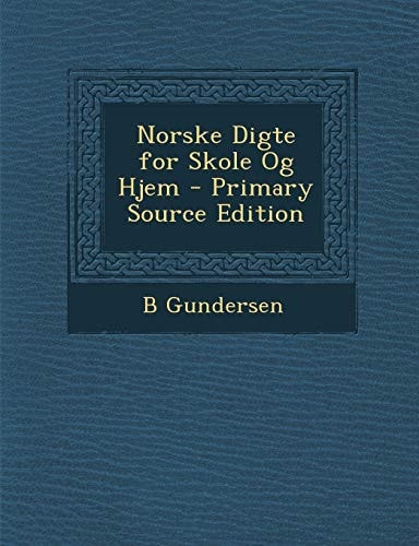 Norske Digte for Skole Og Hjem - Primary Source Edition