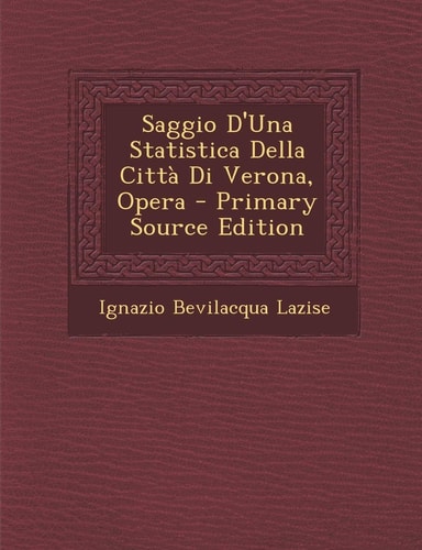 Saggio D'una Statistica Della Citta Di Verona, Opera - Primary Source Edition