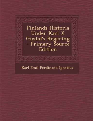 Finlands Historia Under Karl X Gustafs Regering - Primary Source Edition