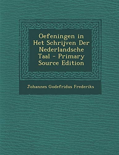 Oefeningen in Het Schrijven Der Nederlandsche Taal - Primary Source Edition