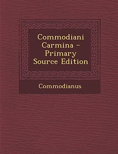 Commodiani Carmina - Primary Source Edition
