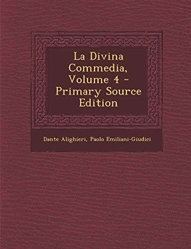 La Divina Commedia, Volume 4 - Primary Source Edition