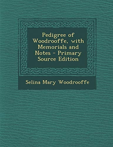 Pedigree of Woodrooffe, with Memorials and Notes - Primary Source Edition