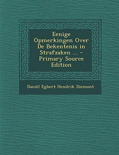 Eenige Opmerkingen Over de Bekentenis in Strafzaken ... - Primary Source Edition
