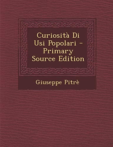 Curiosita Di Usi Popolari - Primary Source Edition