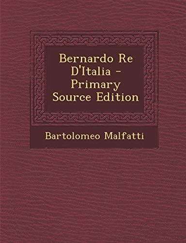 Bernardo Re D'Italia - Primary Source Edition