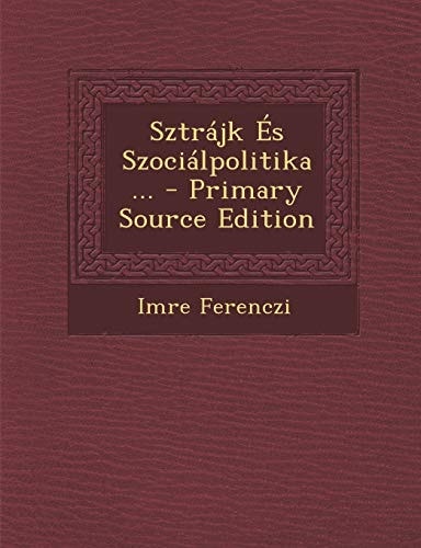Sztrajk Es Szocialpolitika ... - Primary Source Edition