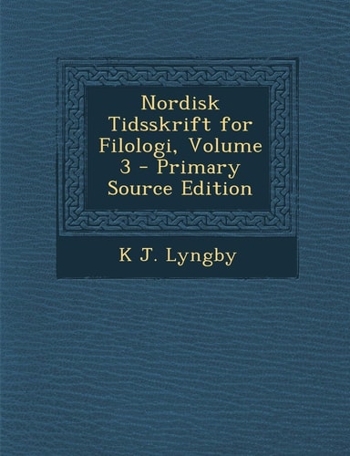 Nordisk Tidsskrift for Filologi, Volume 3 - Primary Source Edition