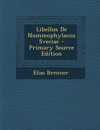 Libellus de Nummophylaciis Sveciae - Primary Source Edition