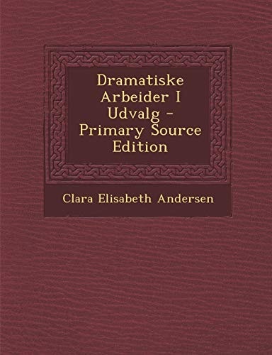 Dramatiske Arbeider I Udvalg - Primary Source Edition