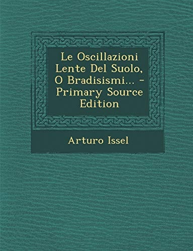 Le Oscillazioni Lente Del Suolo, O Bradisismi... - Primary Source Edition