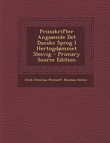 Priisskrifter Angaaende Det Danske Sprog I Hertugdommet Slesvig - Primary Source Edition