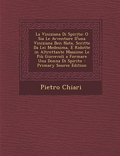 La Viniziana Di Spirito O Sia Le Avventure D'una Viniziana Ben Nata, Scritte Da Lei Medesima, E Ridotte in Altrettante Massime Le Piu Giovevol