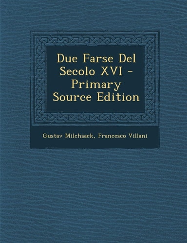 Due Farse Del Secolo Xvi - Primary Source Edition