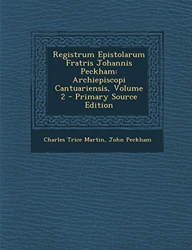 Registrum Epistolarum Fratris Johannis Peckham Archiepiscopi Cantuariensis, Volume 2 - Primary Source Edition