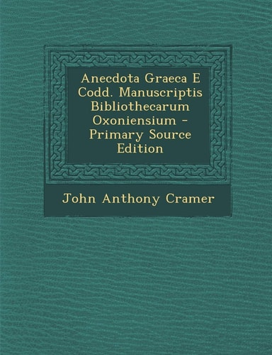 Anecdota Graeca E Codd. Manuscriptis Bibliothecarum Oxoniensium - Primary Source Edition
