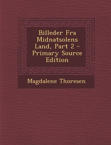 Billeder Fra Midnatsolens Land, Part 2 - Primary Source Edition