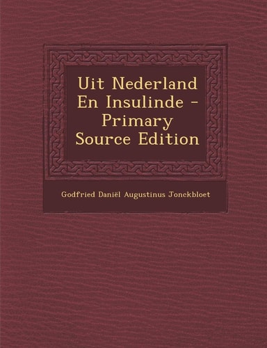 Uit Nederland en Insulinde - Primary Source Edition
