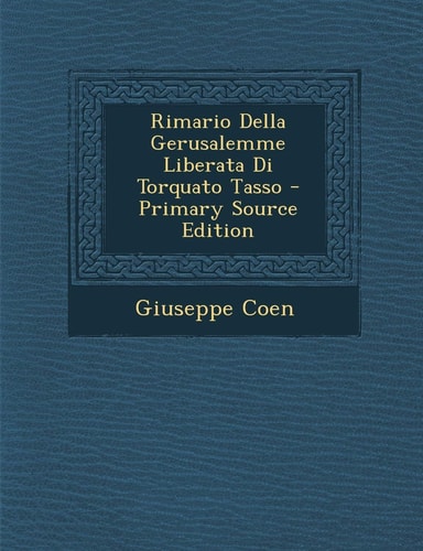 Rimario Della Gerusalemme Liberata Di Torquato Tasso - Primary Source Edition