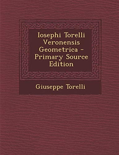 Iosephi Torelli Veronensis Geometrica - Primary Source Edition
