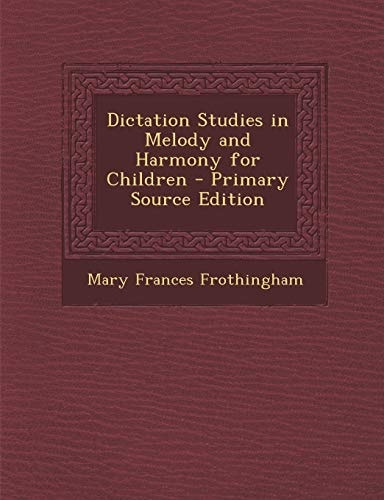 Dictation Studies in Melody and Harmony for Children - Primary Source Edition