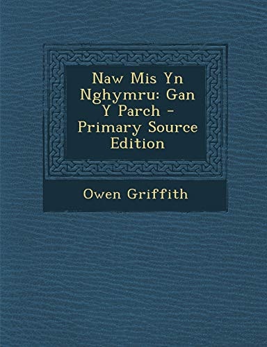 Naw Mis Yn Nghymru Gan Y Parch - Primary Source Edition